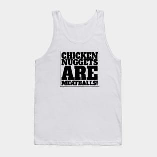 CHICKEN NUGGETS ARE MEATBALLS Tank Top